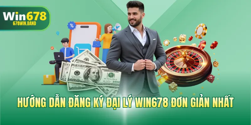 Hướng dẫn đăng ký đại lý WIN678 đơn giản nhất